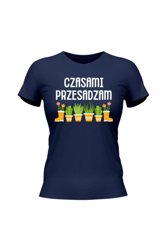 Koszulka damska Czasami przesadzam