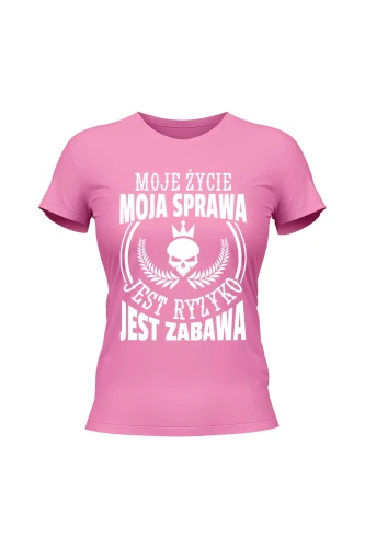 Koszulka damska Moje życie moja sprawa jest ryzyko jest zabawa
