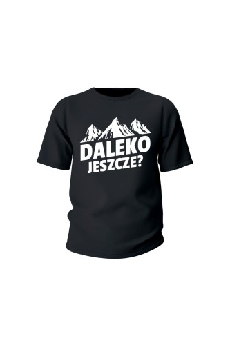 Koszulka dziecięca Daleko jeszcze