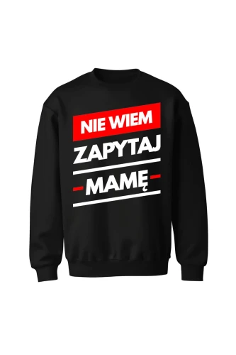 Bluza męska bez kaptura Nie wiem zapytaj Mamę