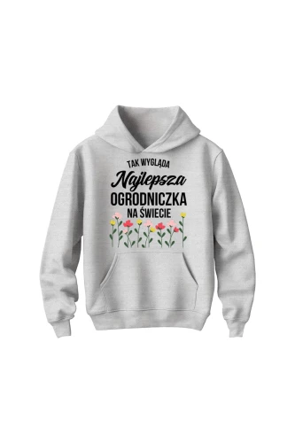 Bluza dziecięca z kapturem Tak wygląda najlepsza ogrodniczka na świecie