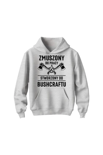 Bluza dziecięca z kapturem Zmuszony do pracy, stworzony do bushcraftu