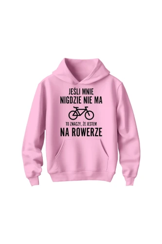 Bluza dziecięca z kapturem Jeśli mnie nigdzie nie ma to znaczy że jestem na rowerze
