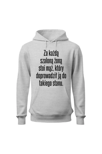 Bluza damska z kapturem Za każdą szaloną żoną stoi mąż który doprowadził ją do takiego stanu