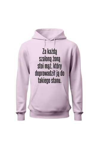 Bluza damska z kapturem Za każdą szaloną żoną stoi mąż który doprowadził ją do takiego stanu