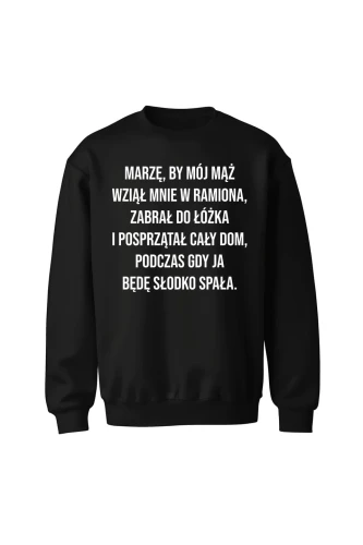 Bluza bez kaptura Marzę by mój mąż wziął mnie w ramiona 