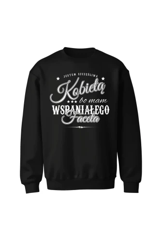 Bluza bez kaptura Jestem szczęśliwą kobietą bo mam wspaniałego faceta