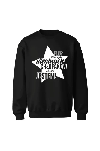 Bluza bez kaptura Niby nie ma idealnych chłopaków ale oto jestem gwiazda