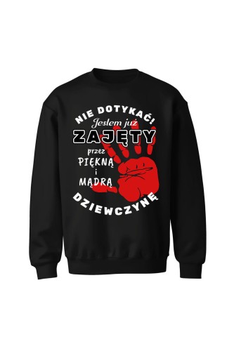 Bluza bez kaptura Nie dotykać jestem już zajęty przez piękną i mądrą dziewczynę