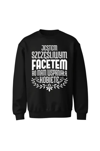 Bluza bez kaptura Jestem szczęśliwym facetem bo mam wspaniałą kobietę
