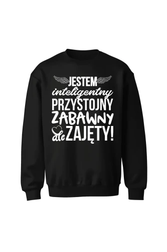 Bluza bez kaptura Jestem inteligentny przystojny zabawny ale zajęty