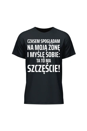 Koszulka męska Czasem spoglądam na moją żonę i myślę sobie ta to ma szczęście