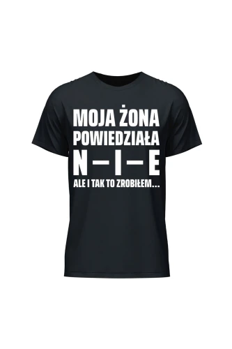Koszulka męska Moja żona powiedziała NIE ale i tak to zrobiłem 