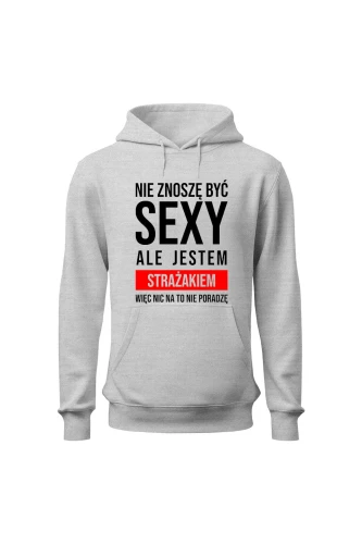Bluza męska z kapturem Nie znoszę być sexy ale jestem strażakiem