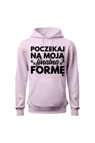 Bluza damska z kapturem Poczekaj na moją finalną formę