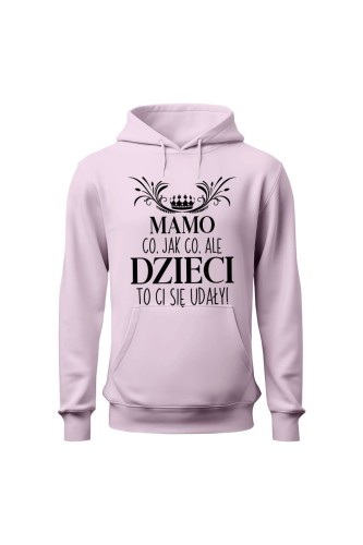Bluza damska z kapturem Mamo co jak co ale dzieci to ci się udały