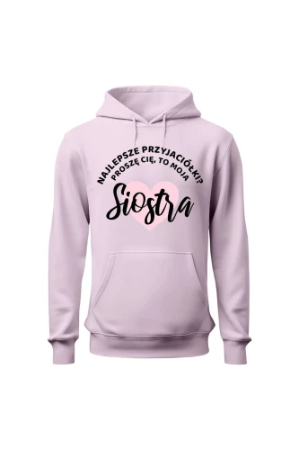 Bluza damska z kapturem Najlepsze przyjaciółki proszę cię to moja Siostra