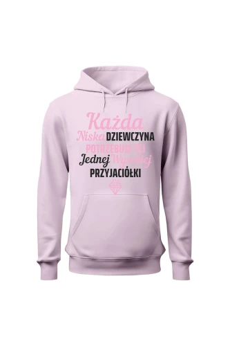 Bluza damska z kapturem Każda niska dziewczyna potrzebuje tej jednej wysokiej przyjaciółki