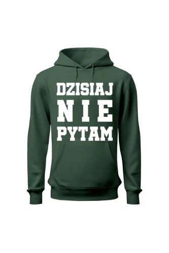 Bluza damska z kapturem Dzisiaj nie pytam