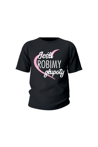 Koszulka dziecięca Jeśli robimy głupoty