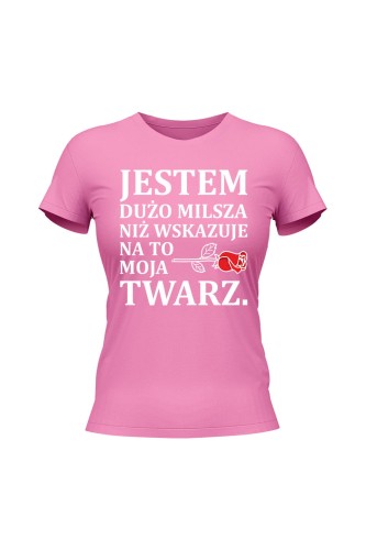 Koszulka damska Jestem dużo milsza niż wskazuje na to moja twarz