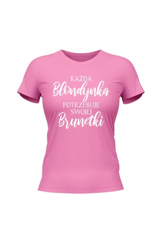 Koszulka damska Każda Blondynka potrzebuje swojej Brunetki
