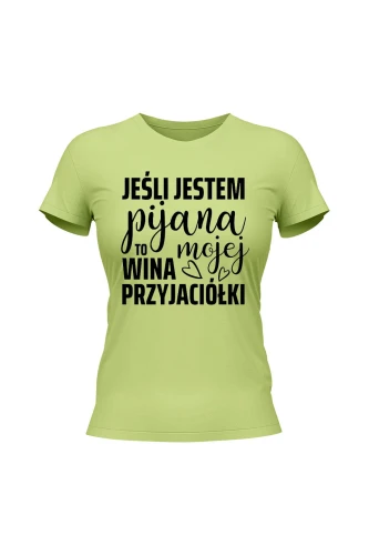 Koszulka damska Jeśli jestem pijana to wina mojej przyjaciółki