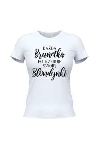 Koszulka damska Każda Brunetka potrzebuje swojej Blondynki