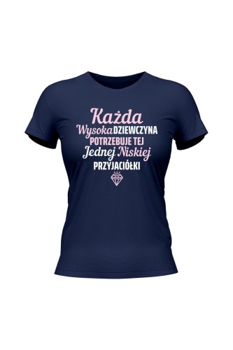 Koszulka damska Każda wysoka dziewczyna potrzebuje tej jednej niskiej przyjaciółki