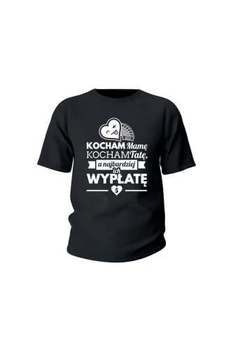 Koszulka dziecięca Kocham mamę kocham tatę a najbardziej ich wypłatę