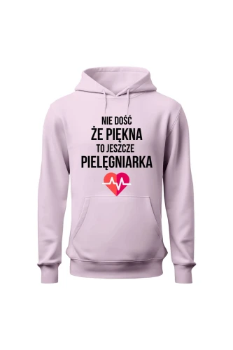 Bluza damska z kapturem Nie dość że piękna to jeszcze pielęgniarka