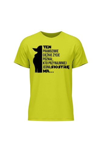 Koszulka męska Te prawdziwie ciężkie życie poznał kto przynajmniej jedną siostrę ma