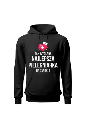 Bluza damska z kapturem Tak wygląda najlepsza pielęgniarka na świecie