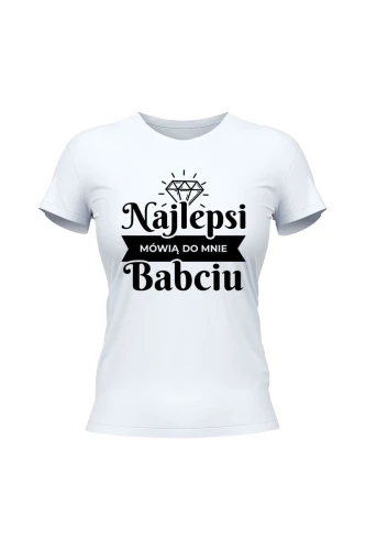 Koszulka damska Najlepsi mówią do mnie babciu