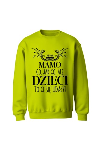 Bluza bez kaptura Mamo co jak co ale dzieci to ci się udały