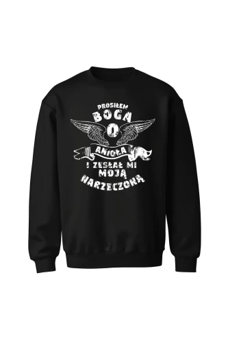 Bluza bez kaptura Prosiłem Boga o anioła i zesłał mi moją narzeczoną
