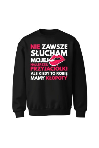 Bluza bez kaptura Nie zawsze słucham mojej najlepszej przyjaciółki