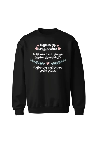 Bluza bez kaptura Najlepszej Przyjaciółce Siostrami nie zawsze trzeba się urodzić