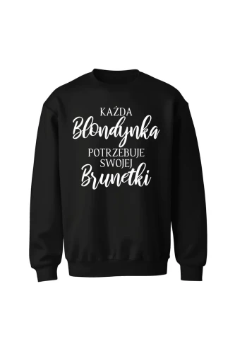 Bluza bez kaptura Każda Blondynka potrzebuje swojej Brunetki