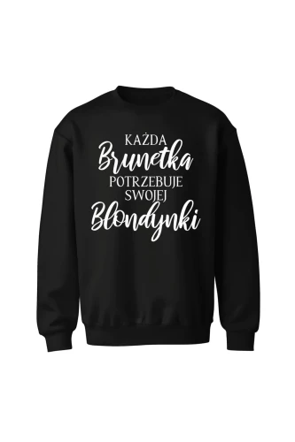 Bluza bez kaptura Każda Brunetka potrzebuje swojej Blondynki