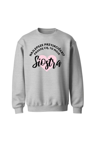Bluza bez kaptura Najlepsze przyjaciółki proszę cię to moja Siostra