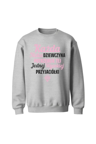 Bluza bez kaptura Każda niska dziewczyna potrzebuje tej jednej wysokiej przyjaciółki