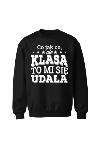 Bluza bez kaptura Co jak co ale klasa to mi się udała