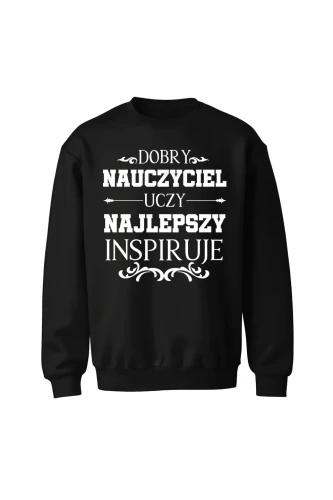 Bluza bez kaptura Dobry nauczyciel uczy najlepszy inspiruje