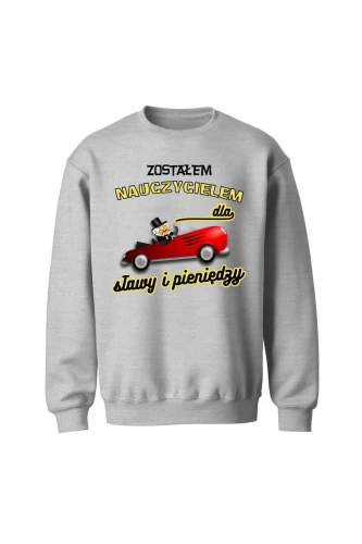 Bluza bez kaptura Zostałem nauczycielem dla sławy i pieniędzy