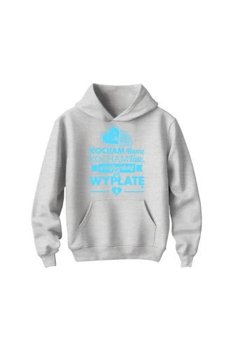 Bluza dziecięca z kapturem Kocham mamę kocham tatę a najbardziej ich wypłatę