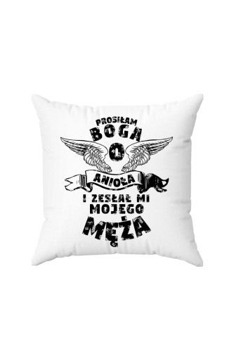 Poduszka Prosiłam Boga o anioła i zesłał mi mojego męża
