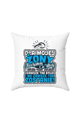 Poduszka Dla mojej żony Kochałem Cię wtedy i kocham Cię teraz niebieski nadruk