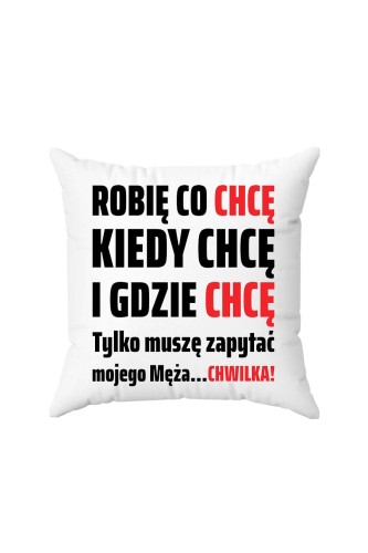 Poduszka Robię co chcę kiedy chcę i gdzie chcę