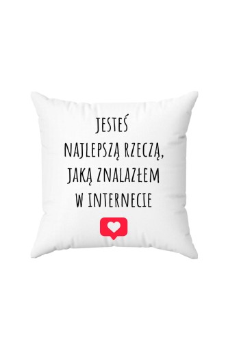 Poduszka Jesteś najlepszą rzeczą jaką znalazłem w internecie